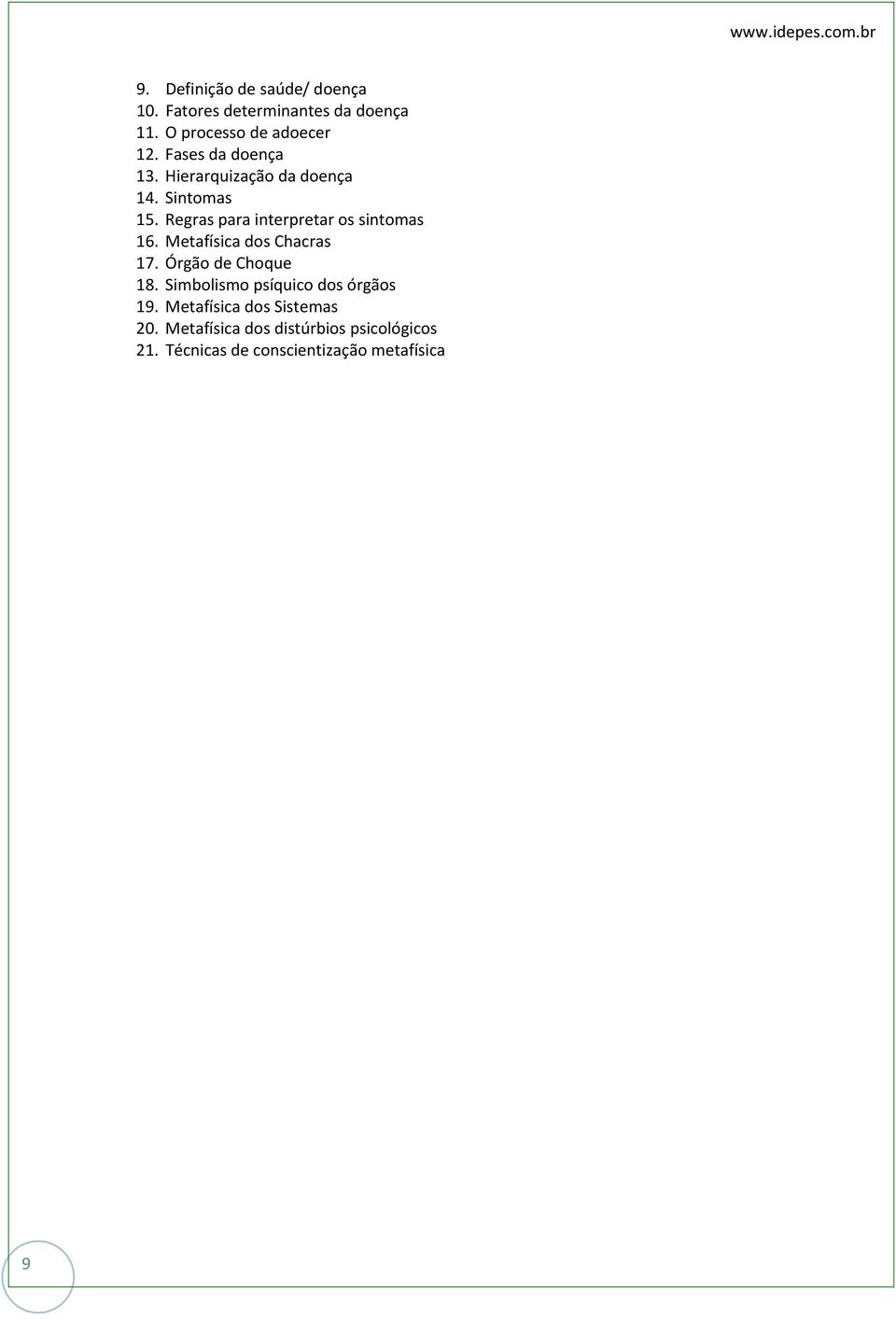 Regras para interpretar os sintomas 16. Metafísica dos Chacras 17. Órgão de Choque 18.