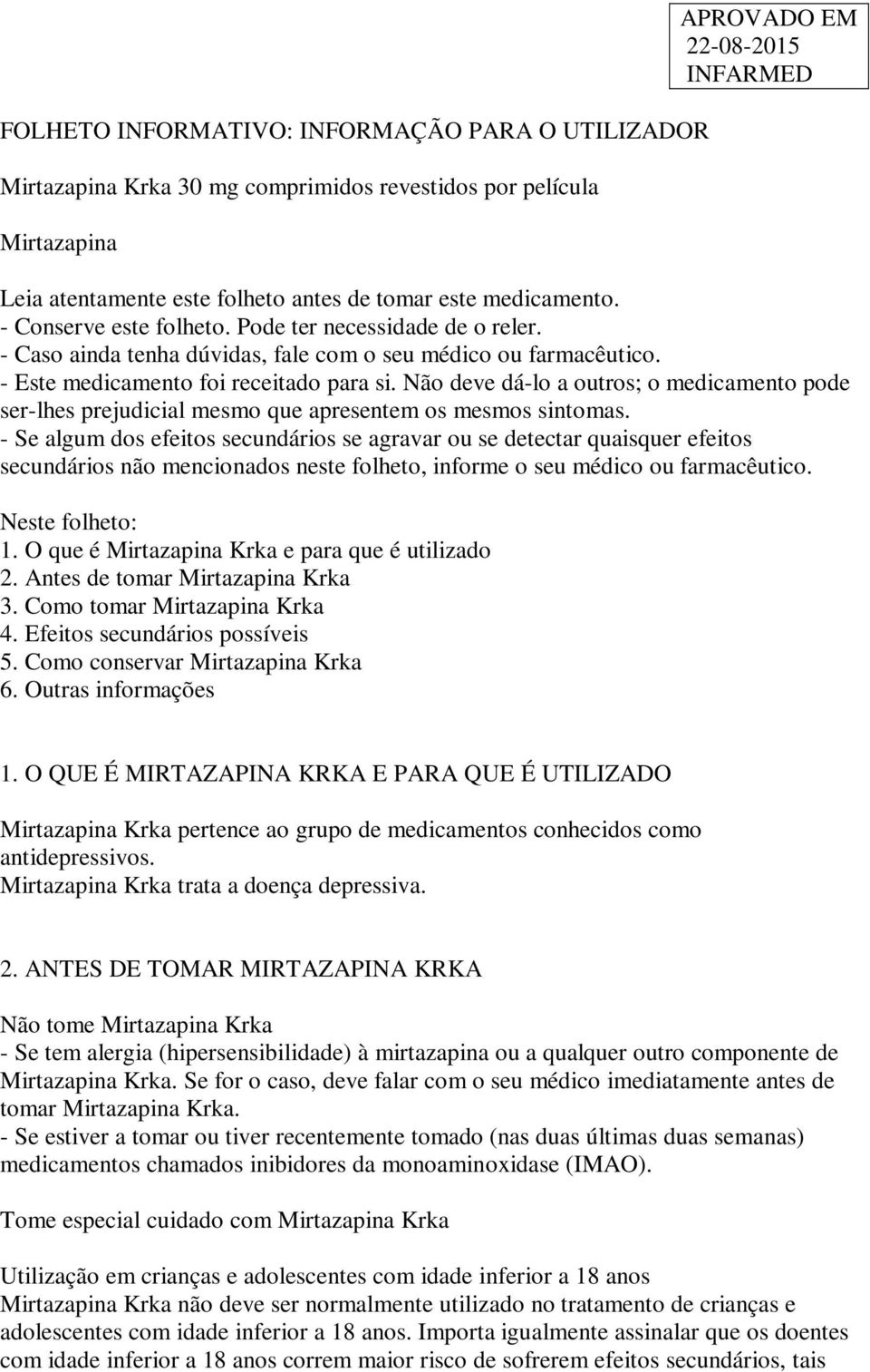 Não deve dá-lo a outros; o medicamento pode ser-lhes prejudicial mesmo que apresentem os mesmos sintomas.