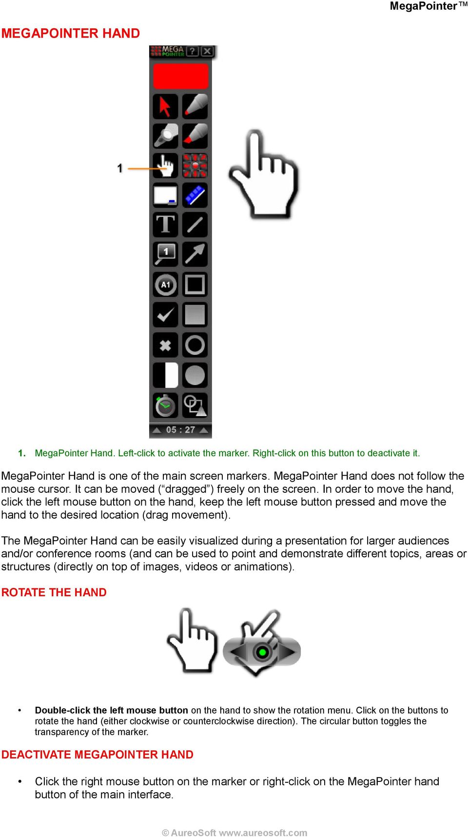 In order to move the hand, click the left mouse button on the hand, keep the left mouse button pressed and move the hand to the desired location (drag movement).