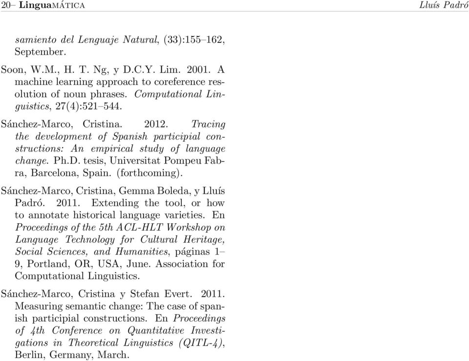 tesis, Universitat Pompeu Fabra, Barcelona, Spain. (forthcoming). Sánchez-Marco, Cristina, Gemma Boleda, y Lluís Padró. 2011. Extending the tool, or how to annotate historical language varieties.