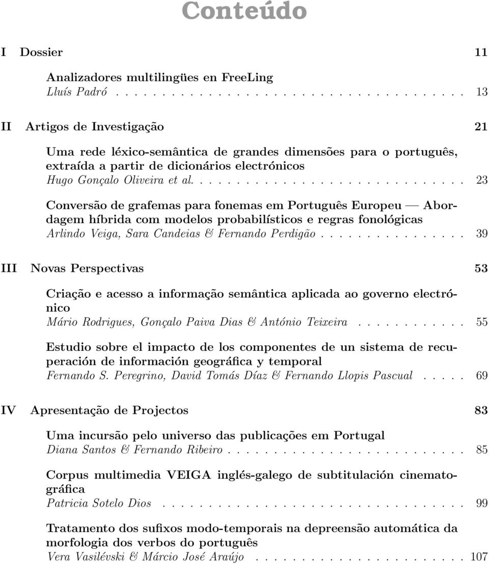 ............................. 23 Conversão de grafemas para fonemas em Português Europeu Abordagem híbrida com modelos probabilísticos e regras fonológicas Arlindo Veiga, Sara Candeias & Fernando Perdigão.