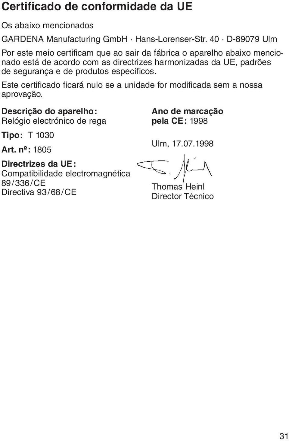 de segurança e de produtos específicos. Este certificado ficará nulo se a unidade for modificada sem a nossa aprovação.