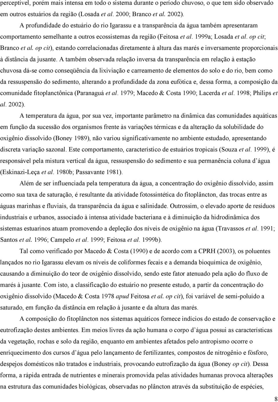 op cit; Branco et al. op cit), estando correlacionadas diretamente à altura das marés e inversamente proporcionais à distância da jusante.