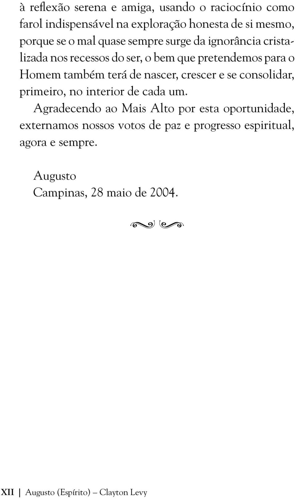 crescer e se consolidar, primeiro, no interior de cada um.