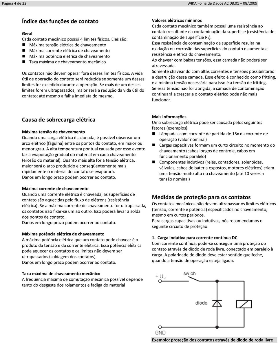 desses limites físicos. A vida útil de operação do contato será reduzida se somente um desses limites for excedido durante a operação.