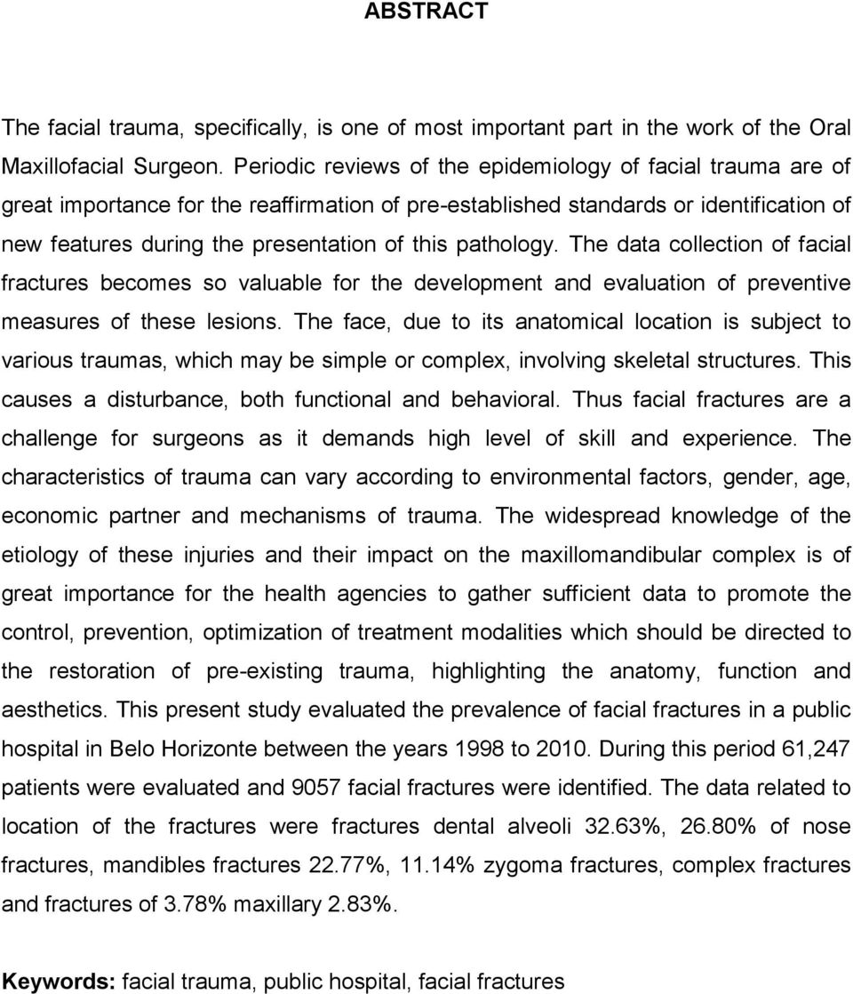 pathology. The data collection of facial fractures becomes so valuable for the development and evaluation of preventive measures of these lesions.