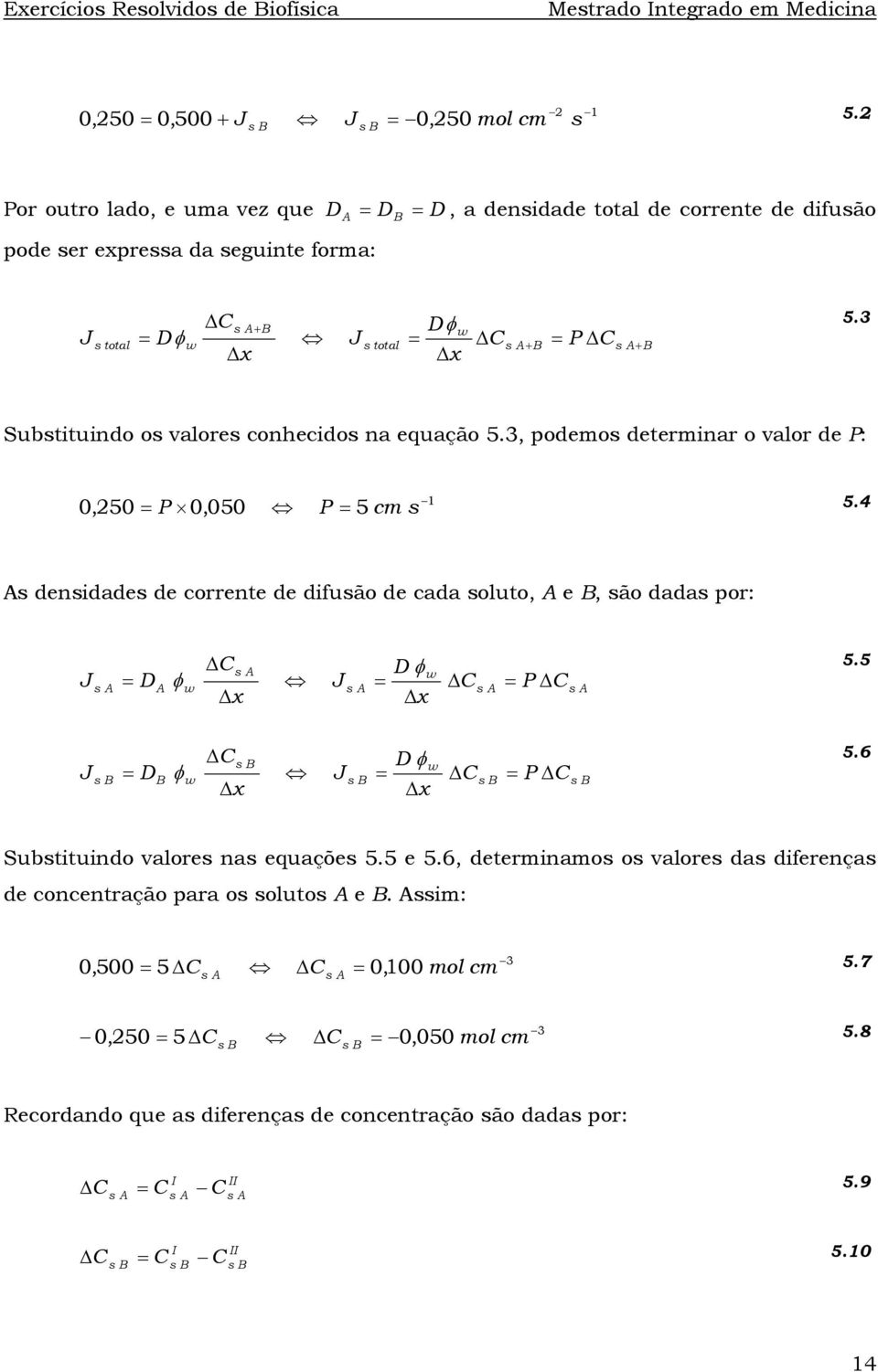 3 Subtituindo o valore conhecido na equação 5.3, podemo determinar o valor de P: 0,50 = P 0,050 P = 5 cm 5.