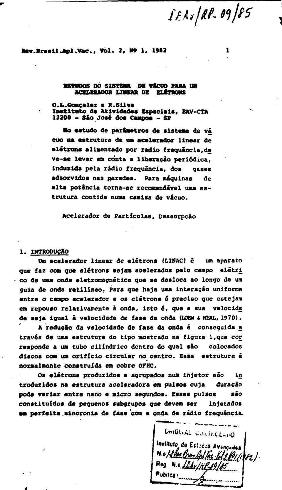 freqüência,de ve-se levar em conta a liberação periódica, induzida pela rádio freqüência, dos gases adsorvidos nas paredes.