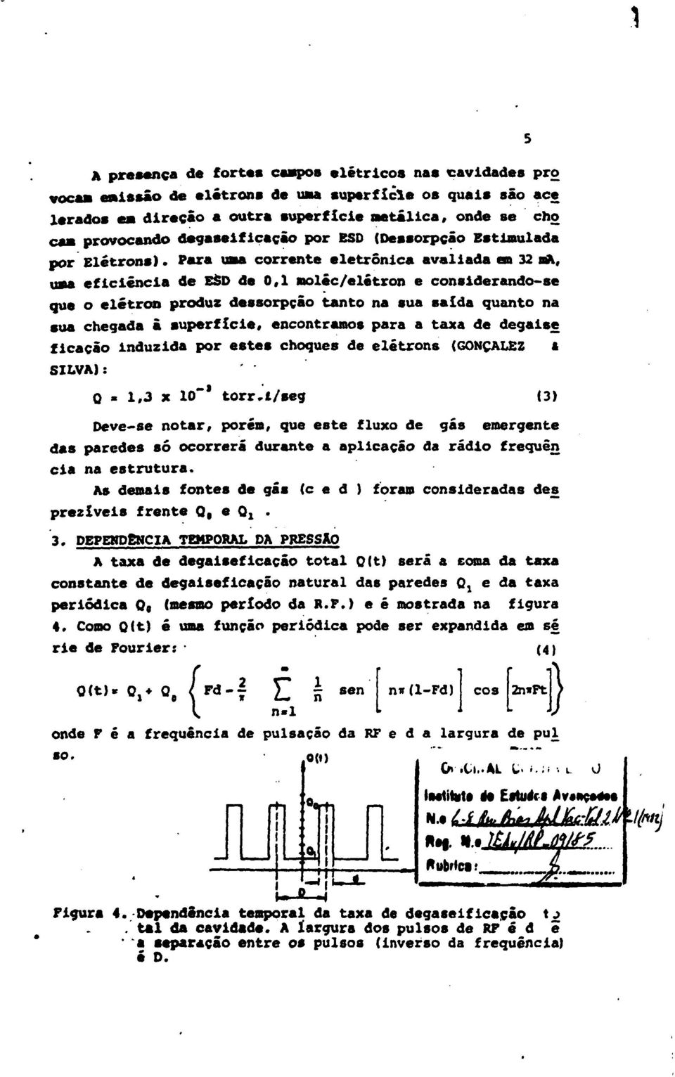 Para uaa corrente eletrônica avaliada an 32 nfc, uaa eficiência de ESD de 0,1 moléc/elétron e considerando-se que o elétron produz dessorpção tanto na sua salda quanto na sua chegada ã superficie,