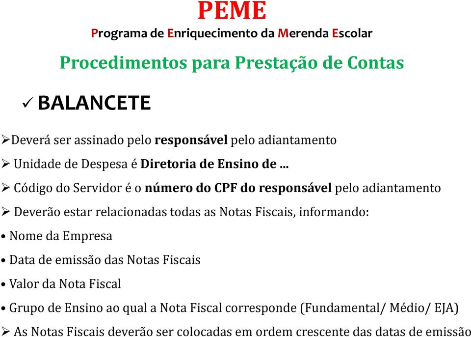 Fiscais, informando: Nome da Empresa Data de emissão das Notas Fiscais Valor da Nota Fiscal PEME BALANCETE Grupo de