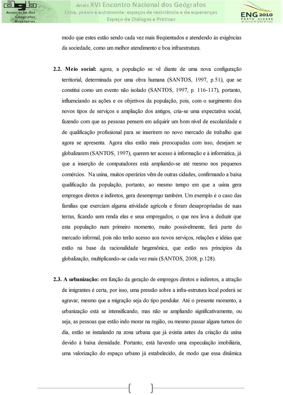 51), que se constitui como um evento não isolado (SANTOS, 1997, p.