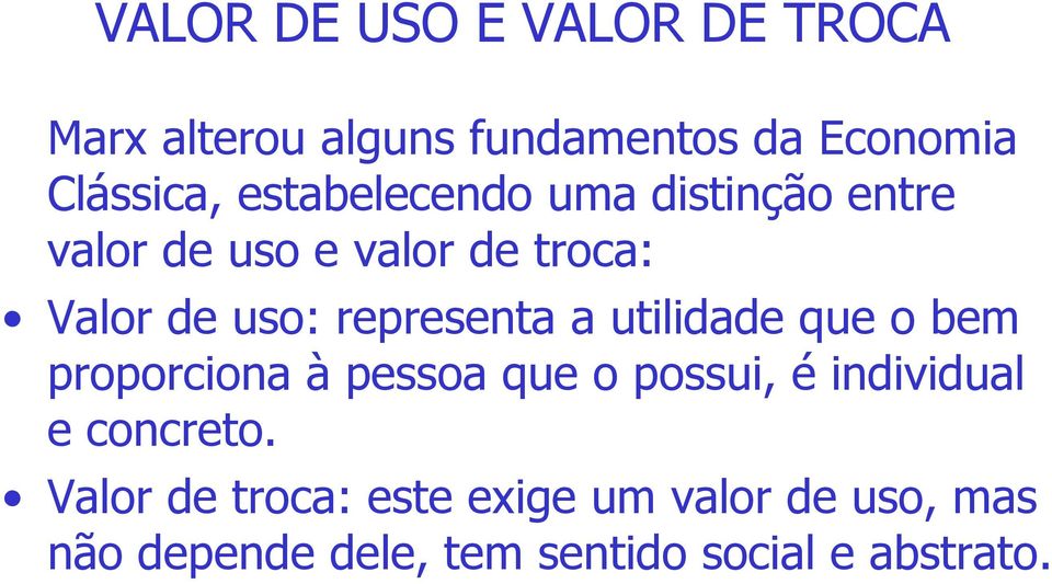 representa a utilidade que o bem proporciona à pessoa que o possui, é individual e