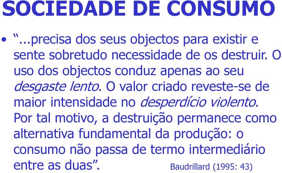 O uso dos objectos conduz apenas ao seu desgaste lento.