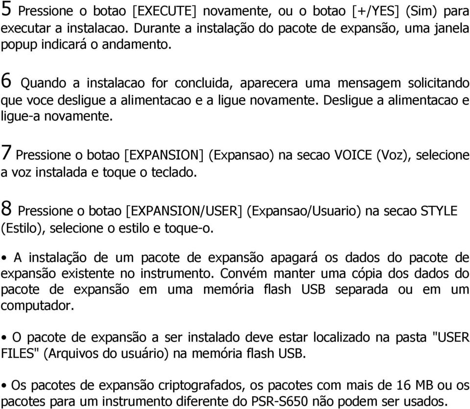 7 Pressione o botao [EXPANSION] (Expansao) na secao VOICE (Voz), selecione a voz instalada e toque o teclado.