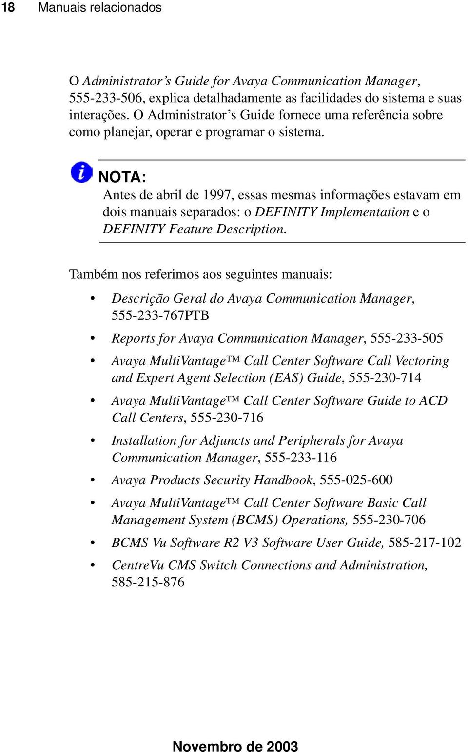 NOTA: Antes de abril de 1997, essas mesmas informações estavam em dois manuais separados: o DEFINITY Implementation e o DEFINITY Feature Description.