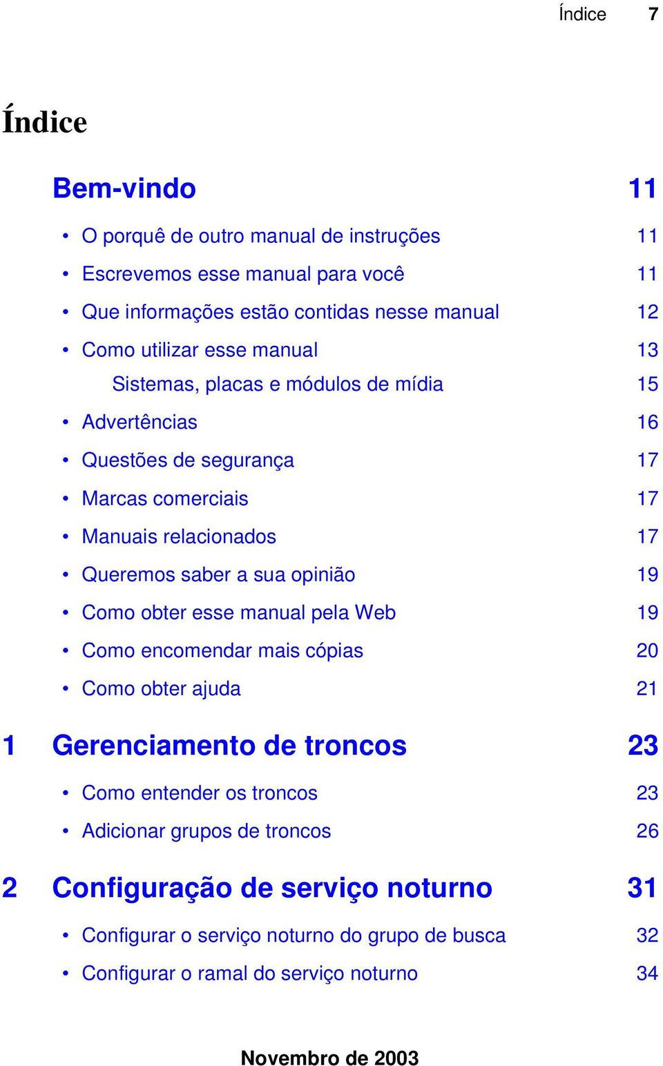 saber a sua opinião 19 Como obter esse manual pela Web 19 Como encomendar mais cópias 20 Como obter ajuda 21 1 Gerenciamento de troncos 23 Como entender os