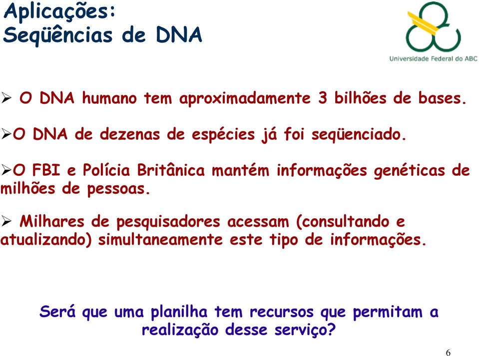 O O FBI e Polícia Britânica mantém informações genéticas de milhões de pessoas.