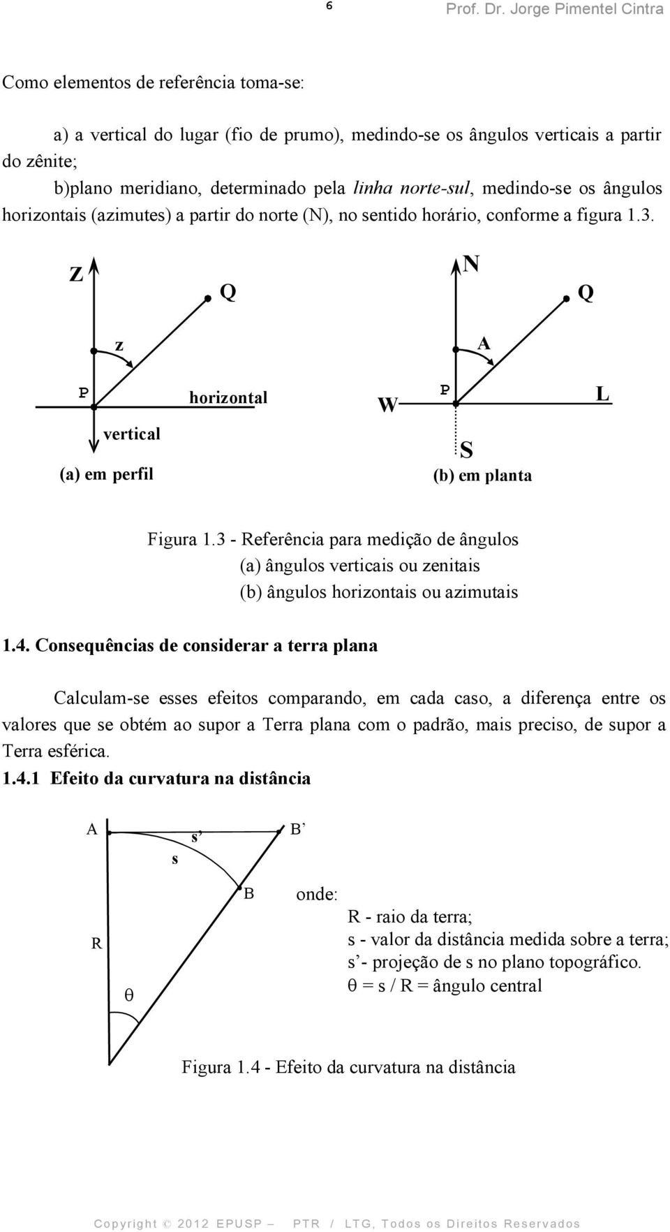 norte-sul, medindo-se os ângulos horizontais (azimutes) a partir do norte (N), no sentido horário, conforme a figura 1.3.