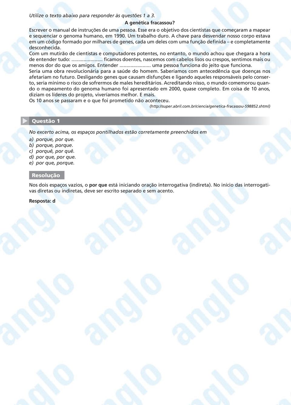 A chave para desvendar nosso corpo estava em um código formado por milhares de genes, cada um deles com uma função definida e completamente desconhecida.