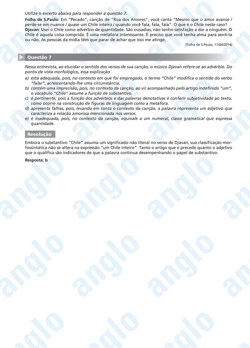 Djavan: Usei o Chile como advérbio de quantidade. São ousadias, não tenho satisfação a dar a ninguém. O Chile é aquela coisa comprida. É uma metáfora interessante.