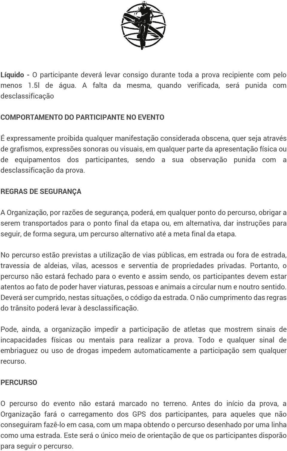 grafismos, expressões sonoras ou visuais, em qualquer parte da apresentação física ou de equipamentos dos participantes, sendo a sua observação punida com a desclassificação da prova.