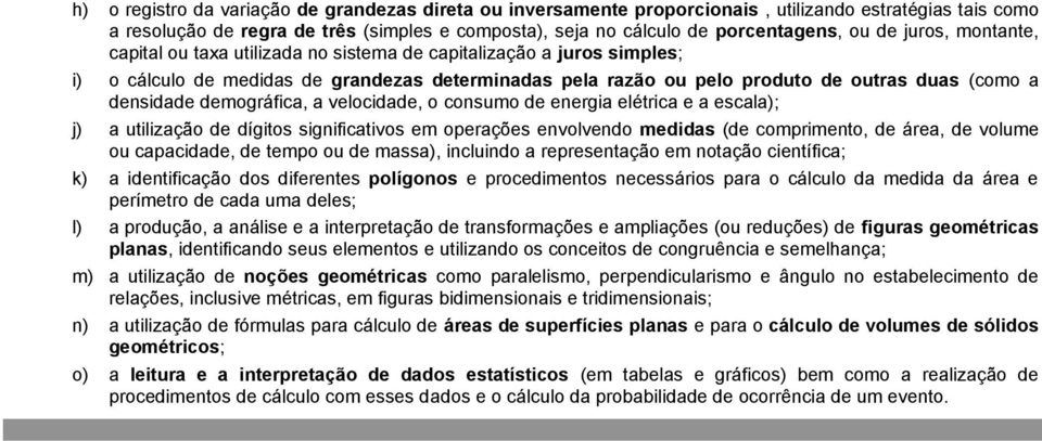 demográfica, a velocidade, o consumo de energia elétrica e a escala); j) a utilização de dígitos significativos em operações envolvendo medidas (de comprimento, de área, de volume ou capacidade, de