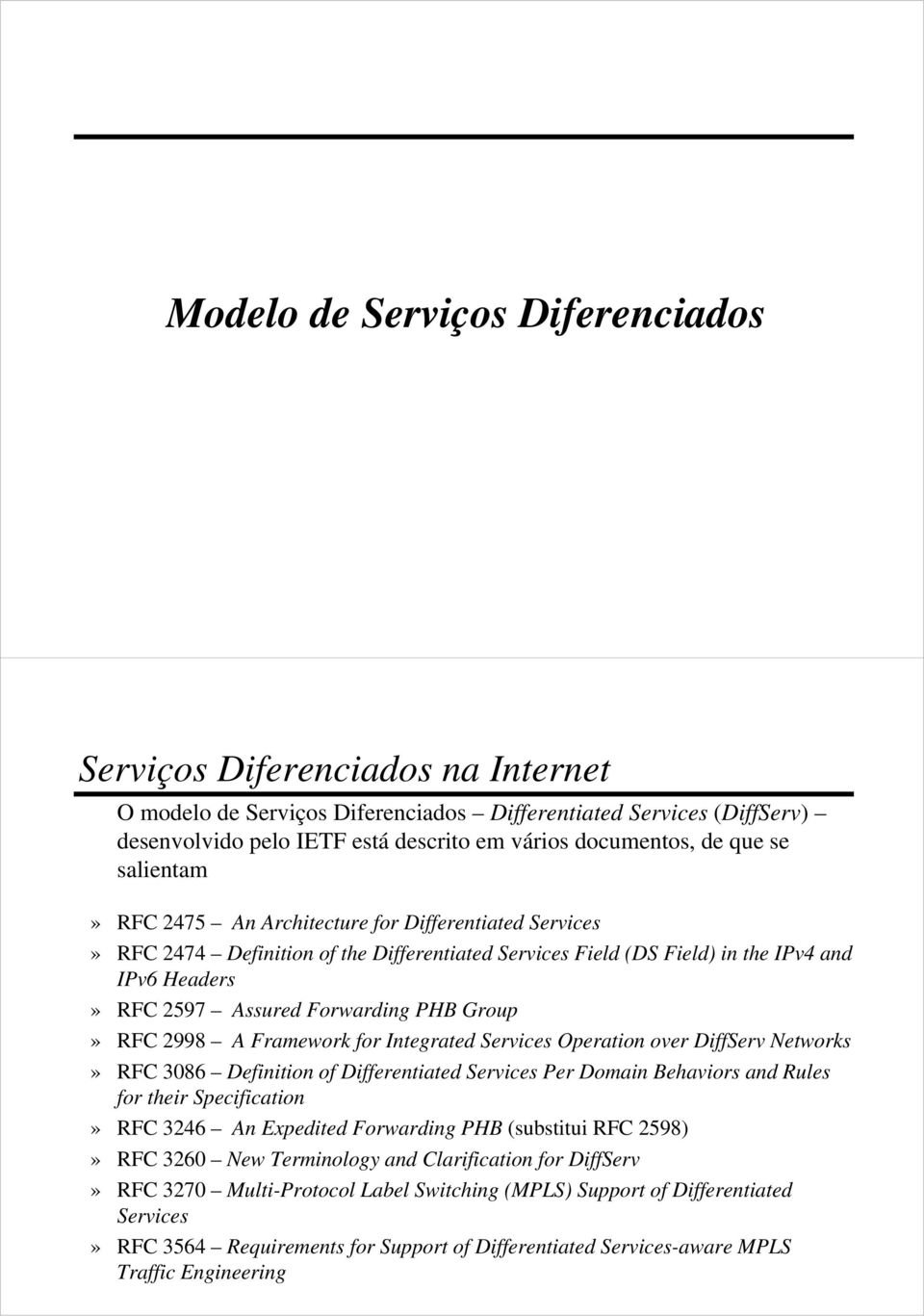 PHB Group» RFC 2998 A Framework for Integrated Services Operation over DiffServ Networks» RFC 3086 Definition of Differentiated Services Per Domain Behaviors and Rules for their Specification» RFC