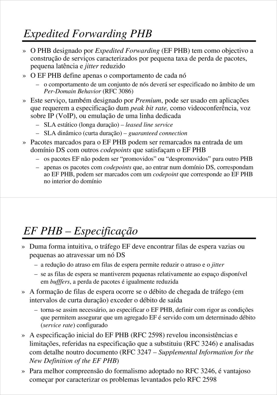 designado por Premium, pode ser usado em aplicações que requerem a especificação dum peak bit rate, como videoconferência, voz sobre IP (VoIP), ou emulação de uma linha dedicada SLA estático (longa