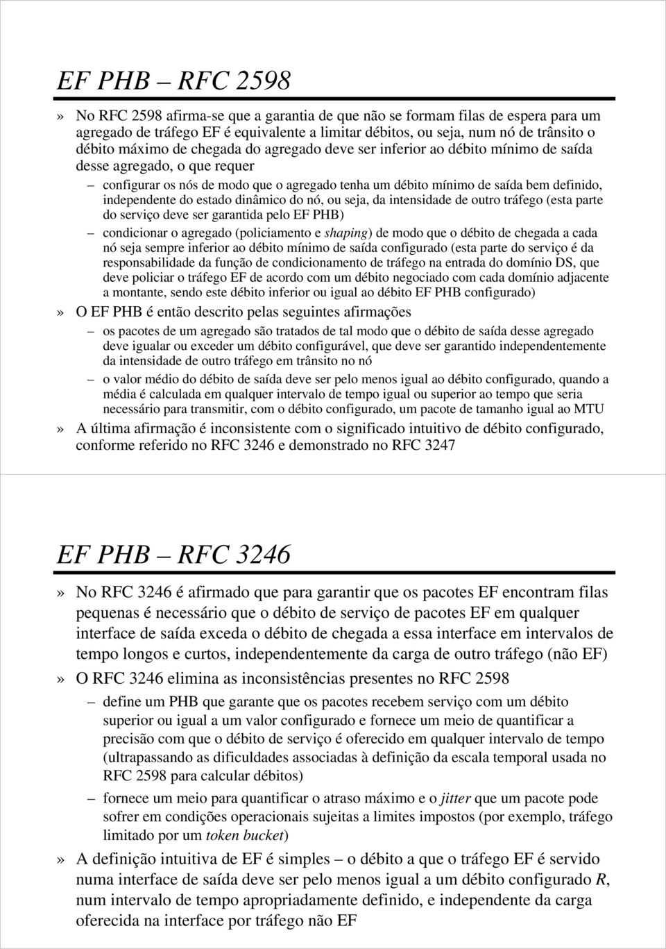 estado dinâmico do nó, ou seja, da intensidade de outro tráfego (esta parte do serviço deve ser garantida pelo EF PHB) condicionar o agregado (policiamento e shaping) de modo que o débito de chegada