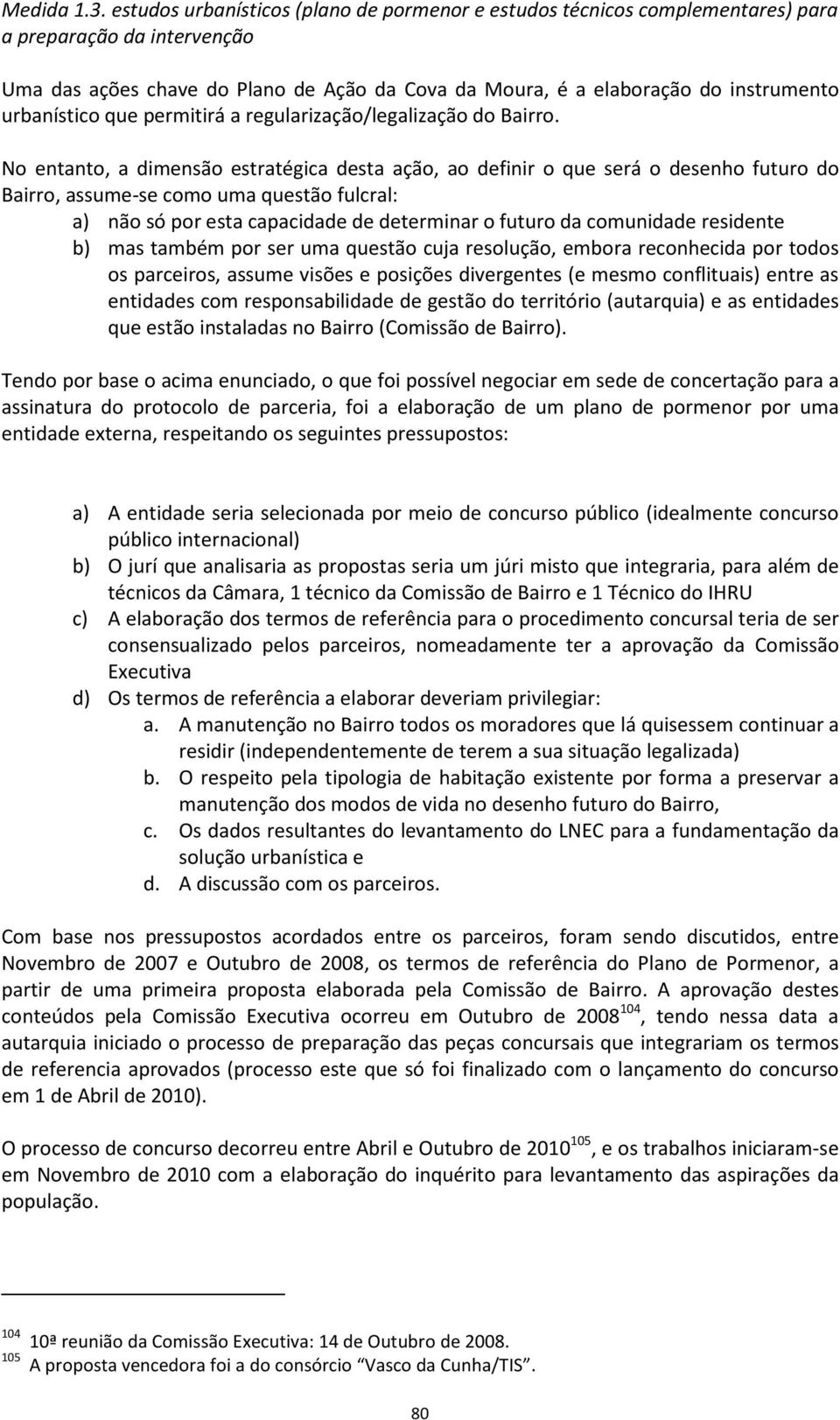 urbanístico que permitirá a regularização/legalização do Bairro.