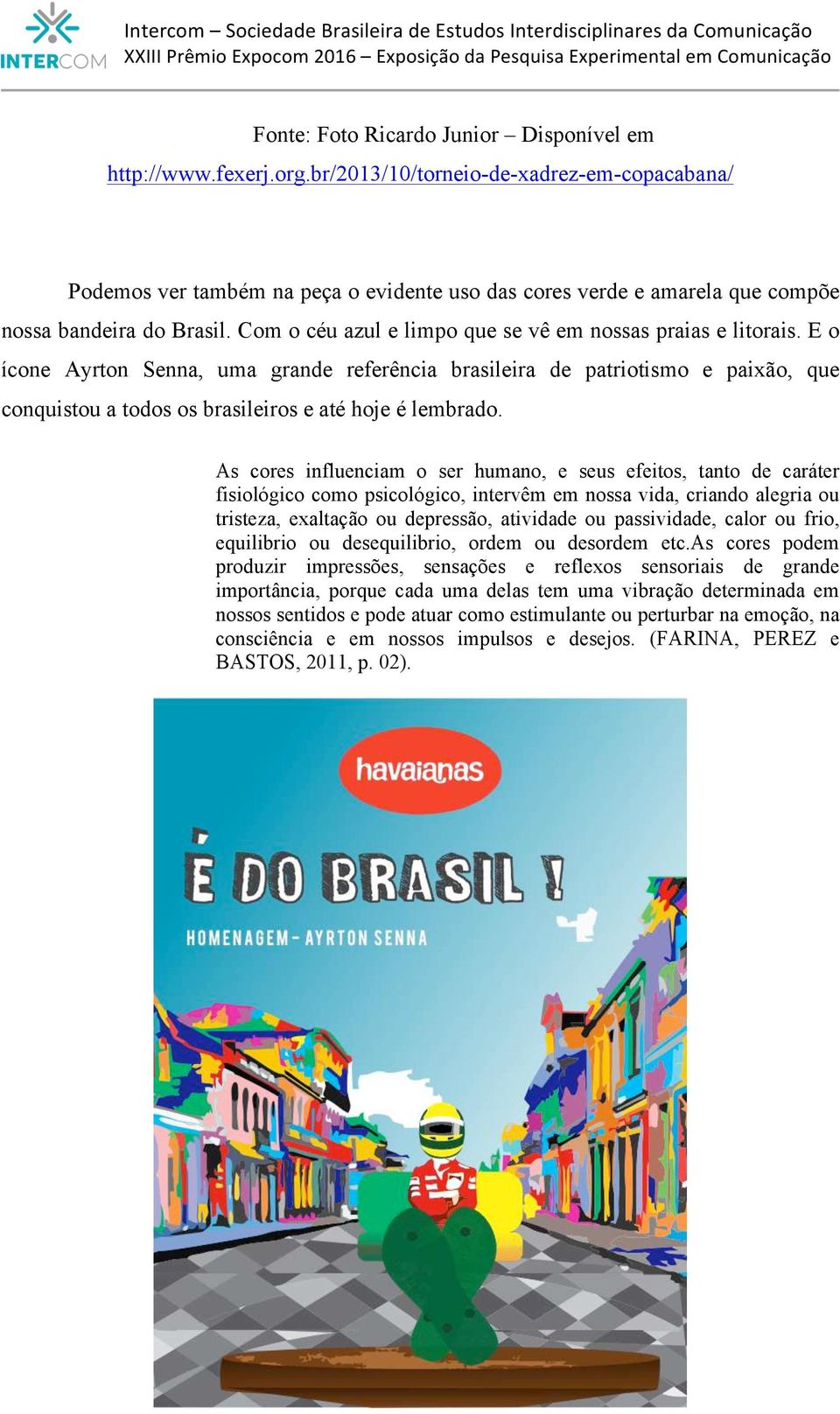 Com o céu azul e limpo que se vê em nossas praias e litorais.