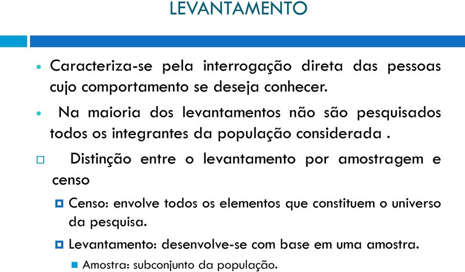 Distinção entre o levantamento por amostragem e censo Censo: envolve todos os elementos que constituem