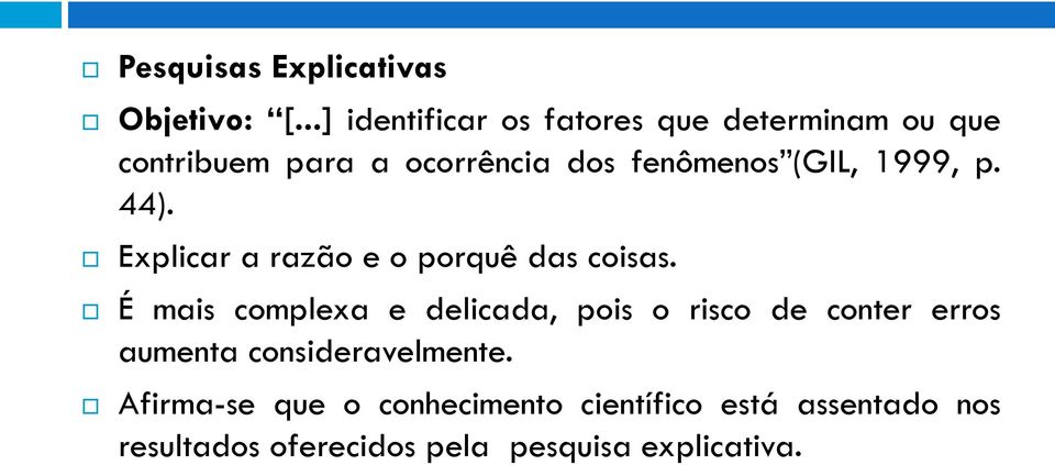 (GIL, 1999, p. 44). Explicar a razão e o porquê das coisas.