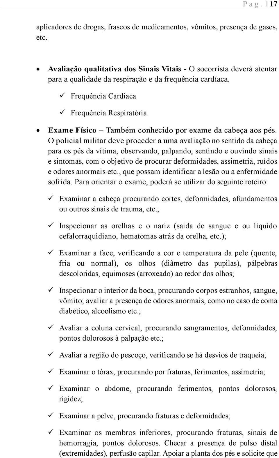 Frequência Cardíaca Frequência Respiratória Exame Físico Também conhecido por exame da cabeça aos pés.