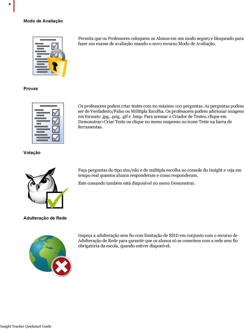 bmp. Para acessar o Criador de Testes, clique em Demonstrar>Criar Teste ou clique no menu suspenso no ícone Teste na barra de ferramentas.