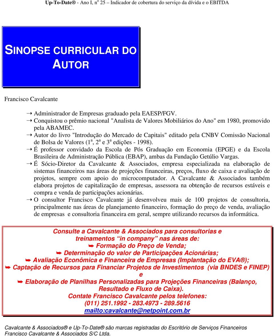 Autor do livro "Introdução do Mercado de Capitais" editado pela CNBV Comissão Nacional de Bolsa de Valores (1 a, 2 a e 3 a edições - 1998).