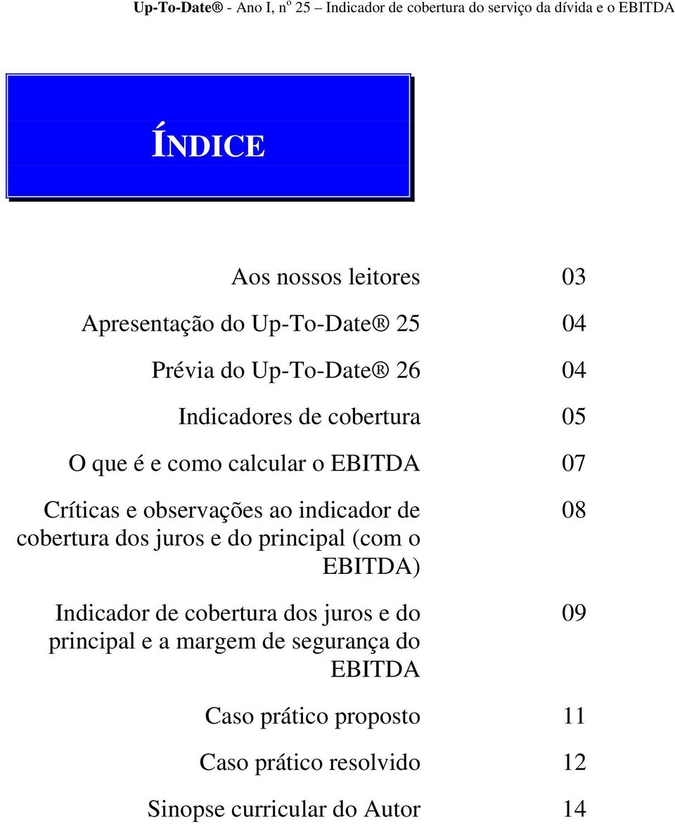 dos juros e do principal (com o EBITDA) Indicador de cobertura dos juros e do principal e a margem de