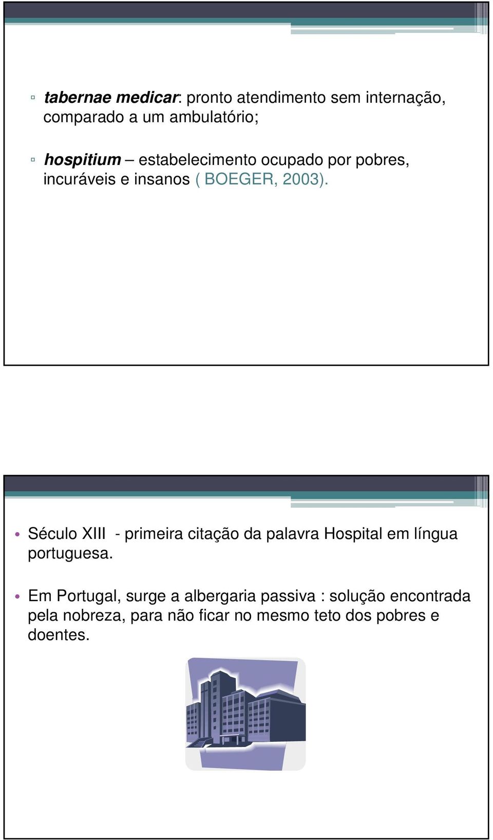 Século XIII - primeira citação da palavra Hospital em língua portuguesa.