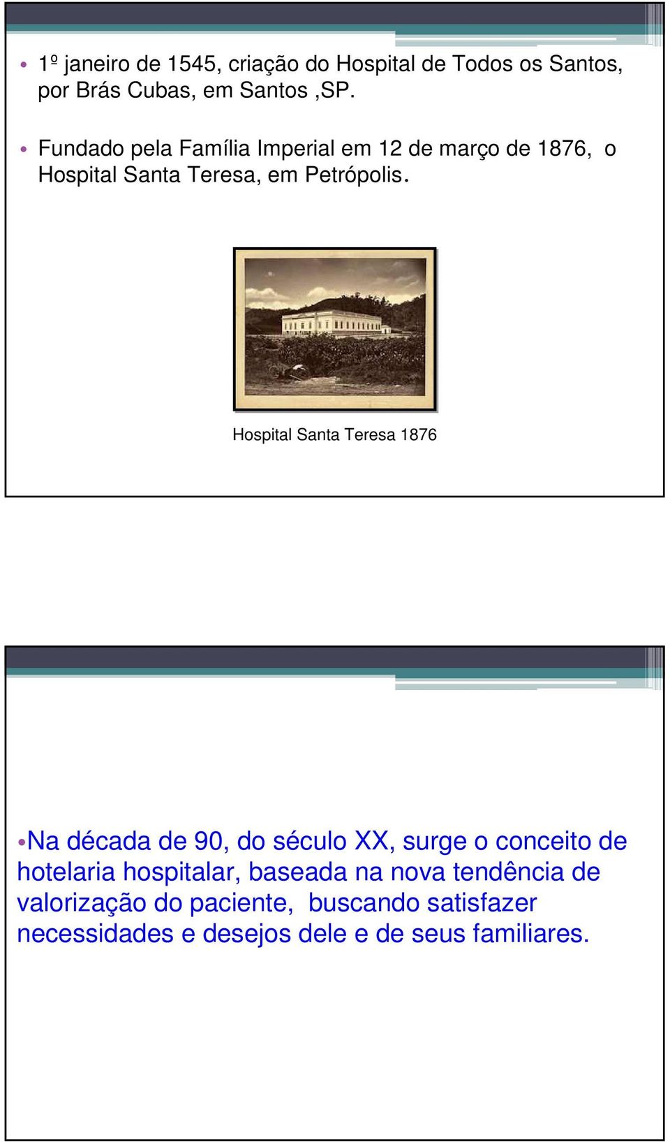Hospital Santa Teresa 1876 Na década de 90, do século XX, surge o conceito de hotelaria hospitalar,