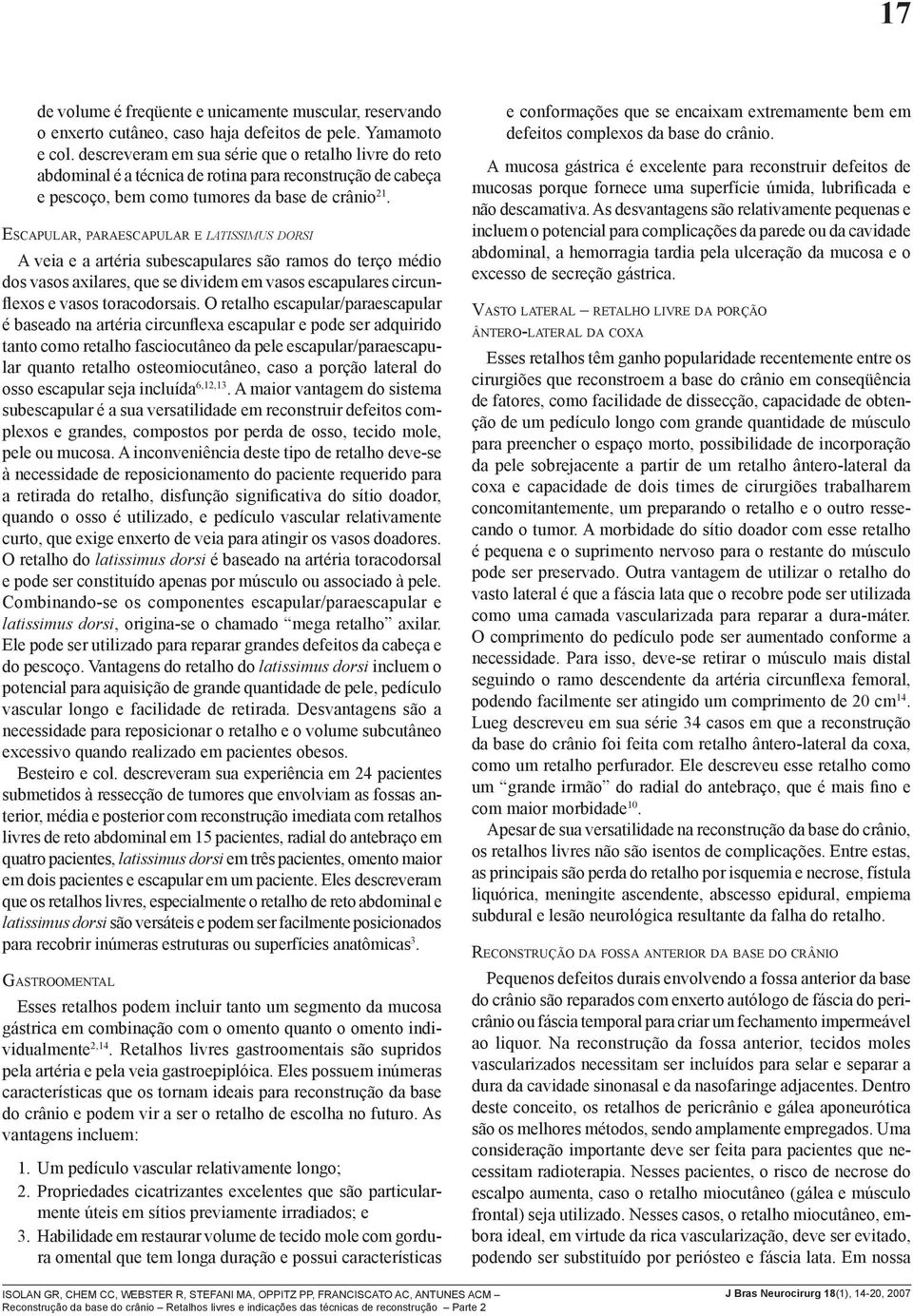 Es c a p u l a r, pa r a e s c a p u l a r e latissimus d o r s i A veia e a artéria subescapulares são ramos do terço médio dos vasos axilares, que se dividem em vasos escapulares circunflexos e