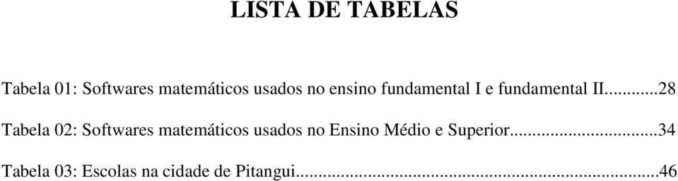 ..28 Tabela 02: Softwares matemáticos usados no Ensino