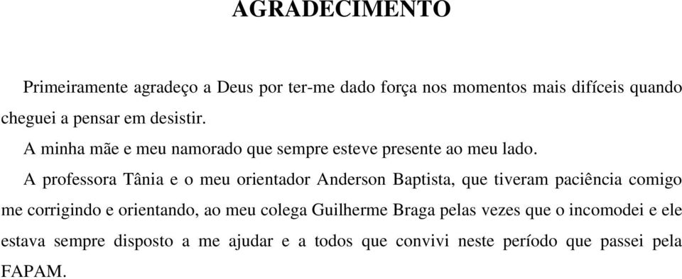 A professora Tânia e o meu orientador Anderson Baptista, que tiveram paciência comigo me corrigindo e orientando, ao