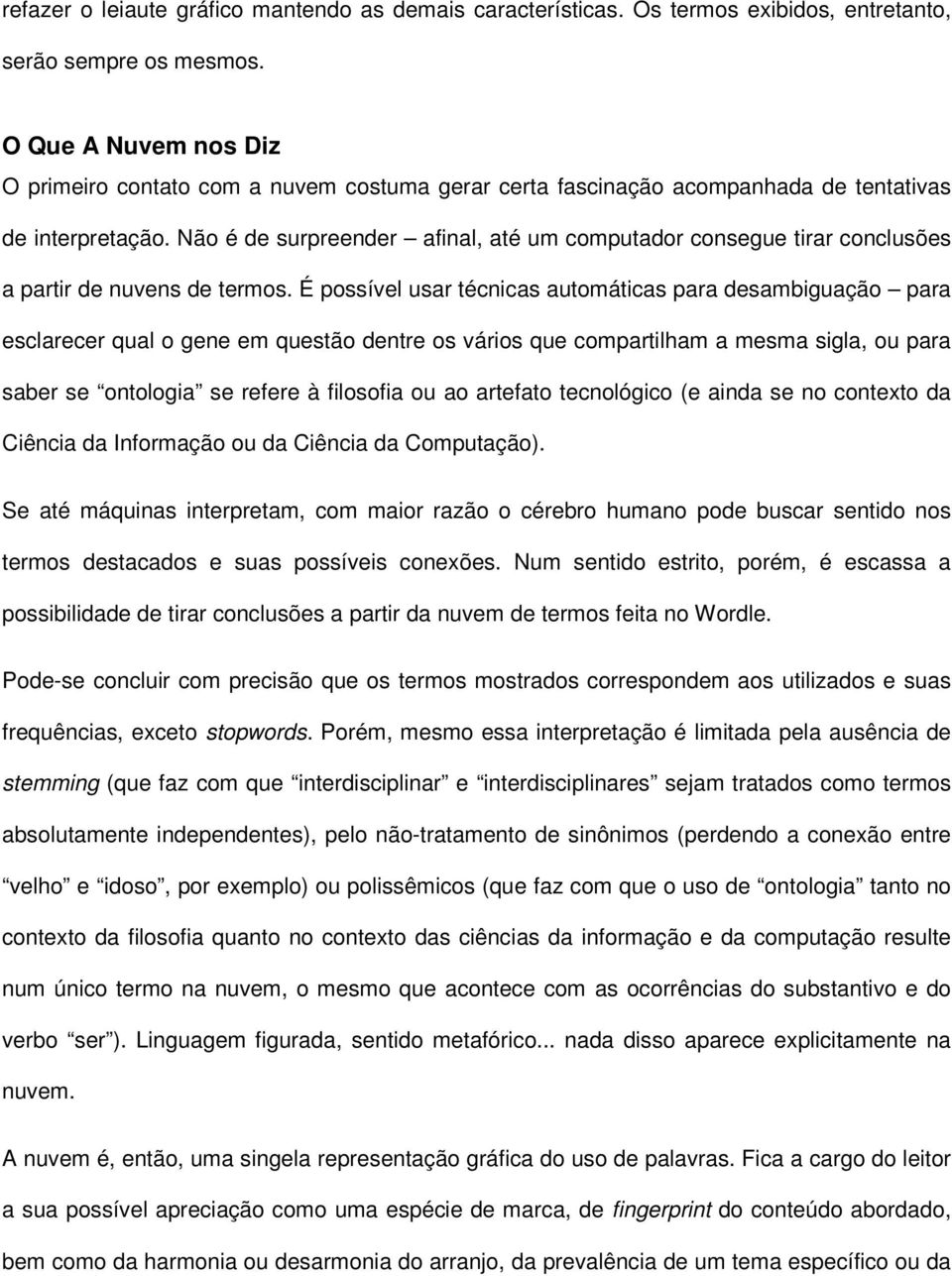 Não é de surpreender afinal, até um computador consegue tirar conclusões a partir de nuvens de termos.