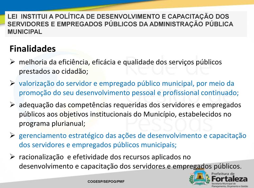 competências requeridas dos servidores e empregados públicos aos objetivos institucionais do Município, estabelecidos no programa plurianual; gerenciamento estratégico das ações de