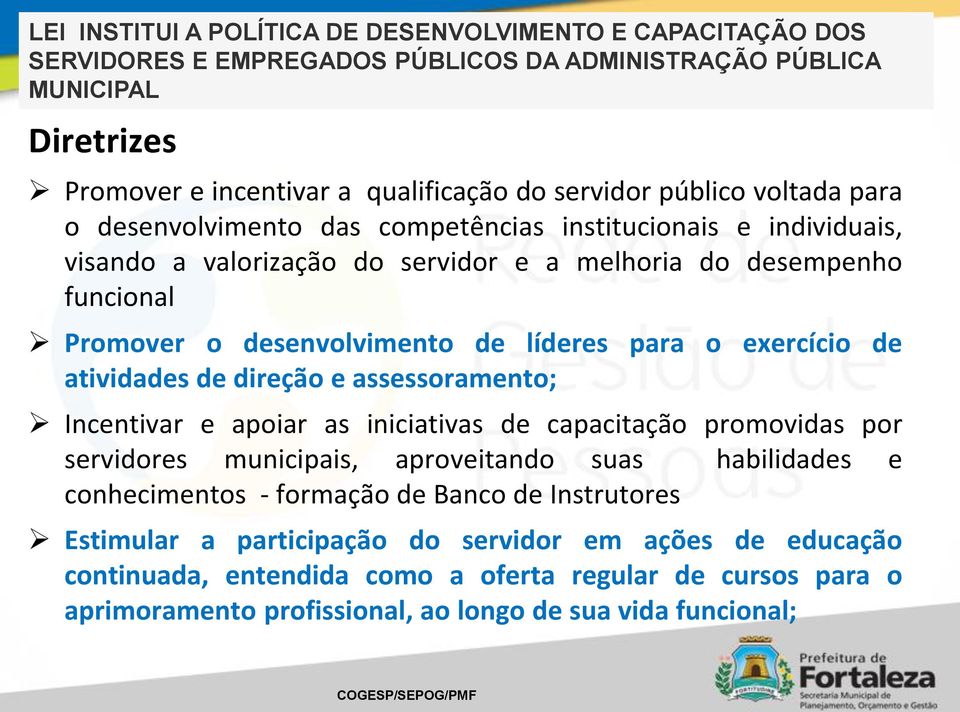 exercício de atividades de direção e assessoramento; Incentivar e apoiar as iniciativas de capacitação promovidas por servidores municipais, aproveitando suas habilidades e conhecimentos - formação