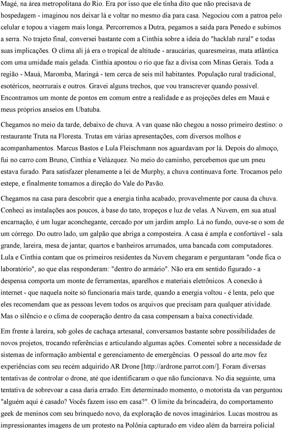 No trajeto final, conversei bastante com a Cinthia sobre a ideia do "hacklab rural" e todas suas implicações.