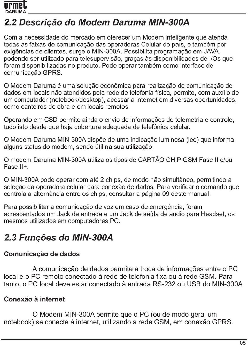 Pode operar também como interface de comunicação GPRS.