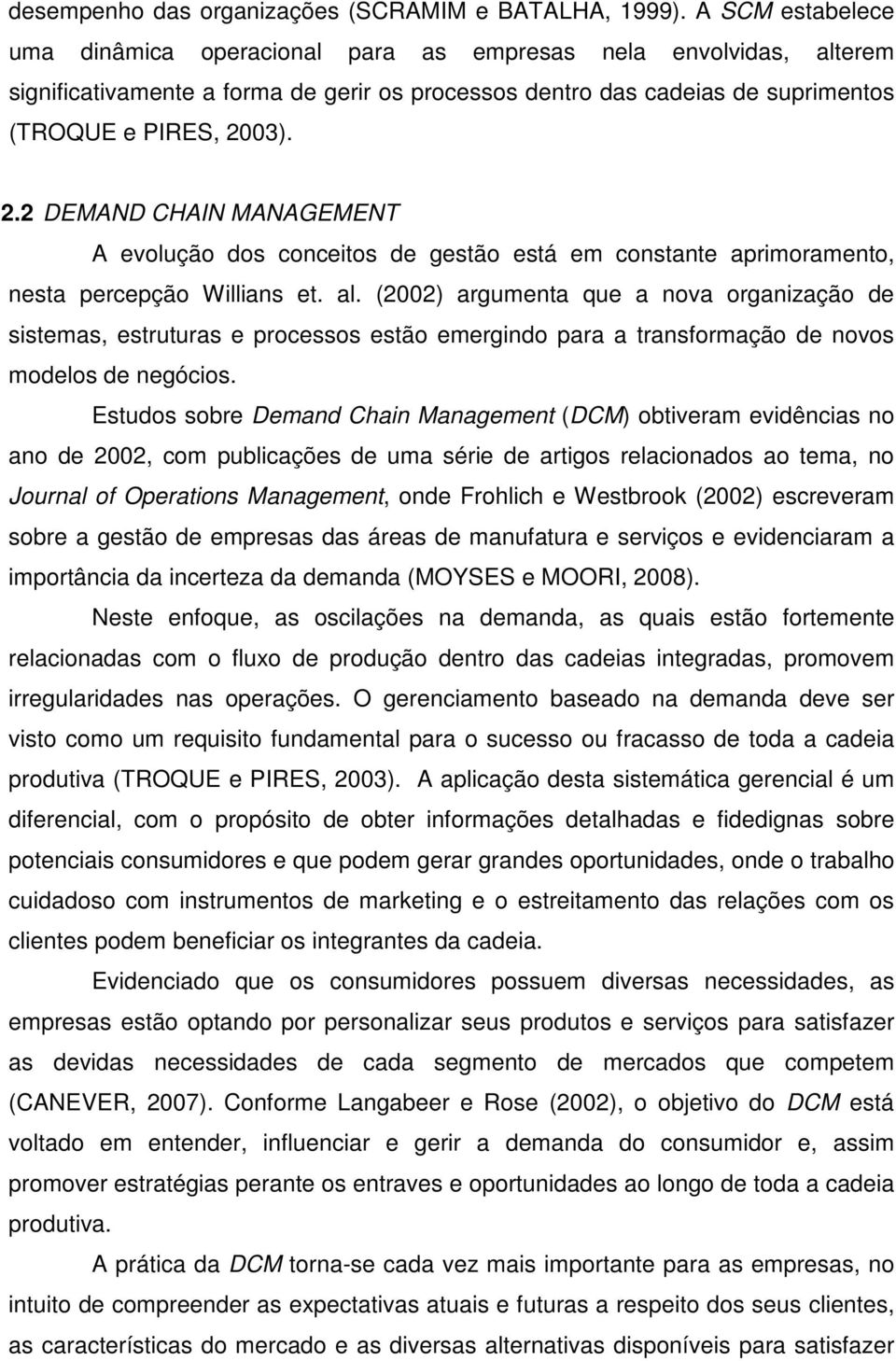 03). 2.2 DEMAND CHAIN MANAGEMENT A evolução dos conceitos de gestão está em constante aprimoramento, nesta percepção Willians et. al.