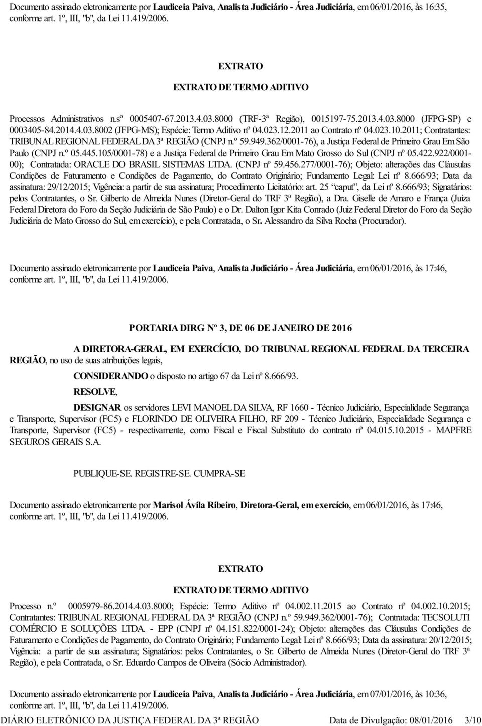 2011; Contratantes: TRIBUNAL REGIONAL FEDERAL DA 3ª REGIÃO (CNPJ n.º 59.949.362/0001-76), a Justiça Federal de Primeiro Grau Em São Paulo (CNPJ n.º 05.445.