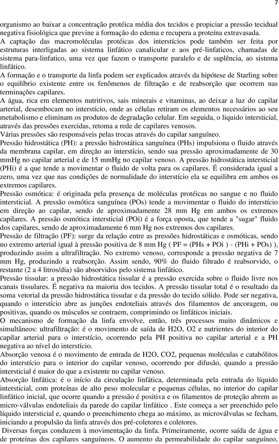 uma vez que fazem o transporte paralelo e de suplência, ao sistema linfático.